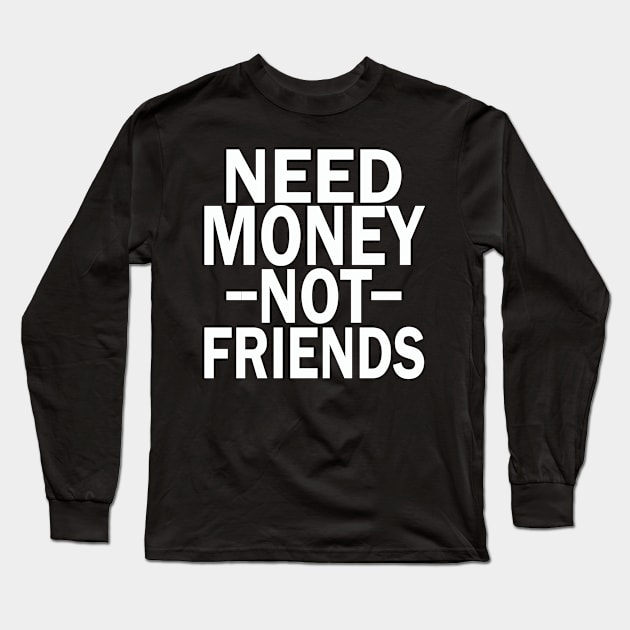 need money not friends Long Sleeve T-Shirt by mdr design